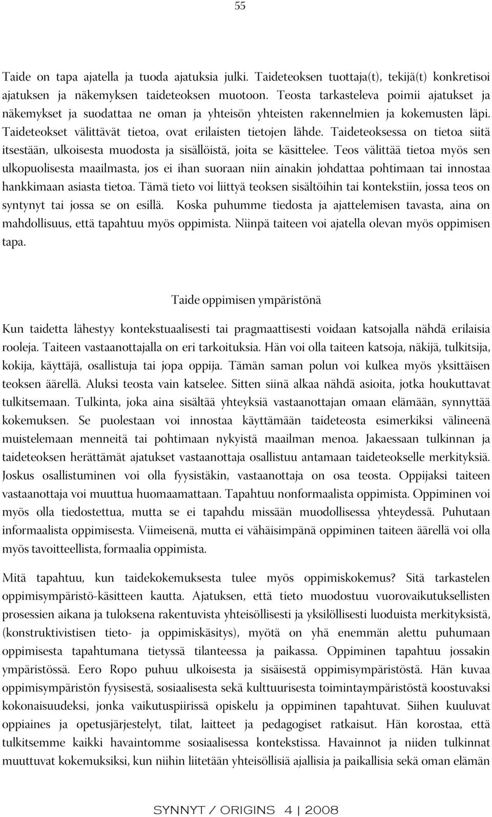 Taideteoksessa on tietoa siitä itsestään, ulkoisesta muodosta ja sisällöistä, joita se käsittelee.