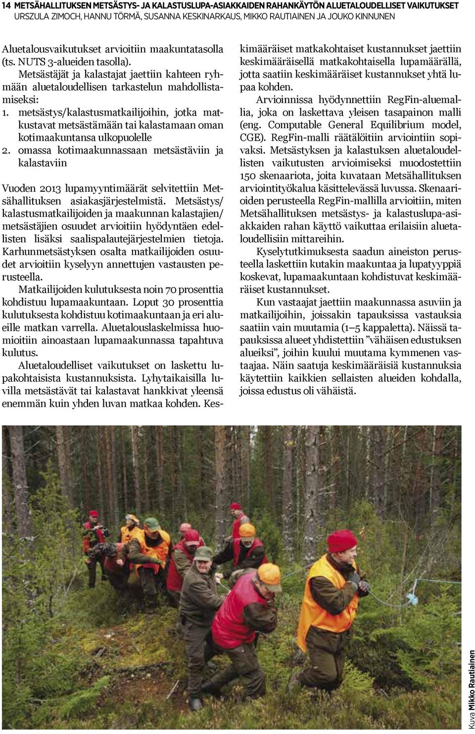 metsästys/kalastusmatkailijoihin, jotka matkustavat metsästämään tai kalastamaan oman kotimaakuntansa ulkopuolelle 2.