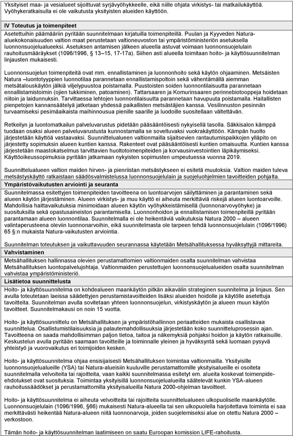 Puulan ja Kyyveden Naturaaluekokonaisuuden valtion maat perustetaan valtioneuvoston tai ympäristöministeriön asetuksella luonnonsuojelualueeksi.
