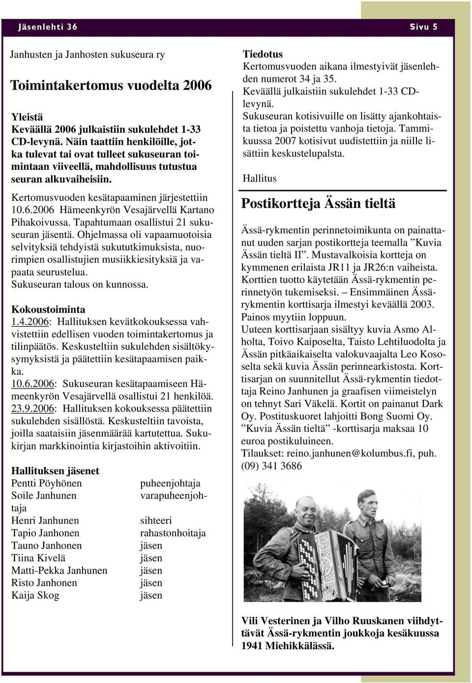 2006 Hämeenkyrön Vesajärvellä Kartano Pihakoivussa. Tapahtumaan osallistui 21 sukuseuran jäsentä.