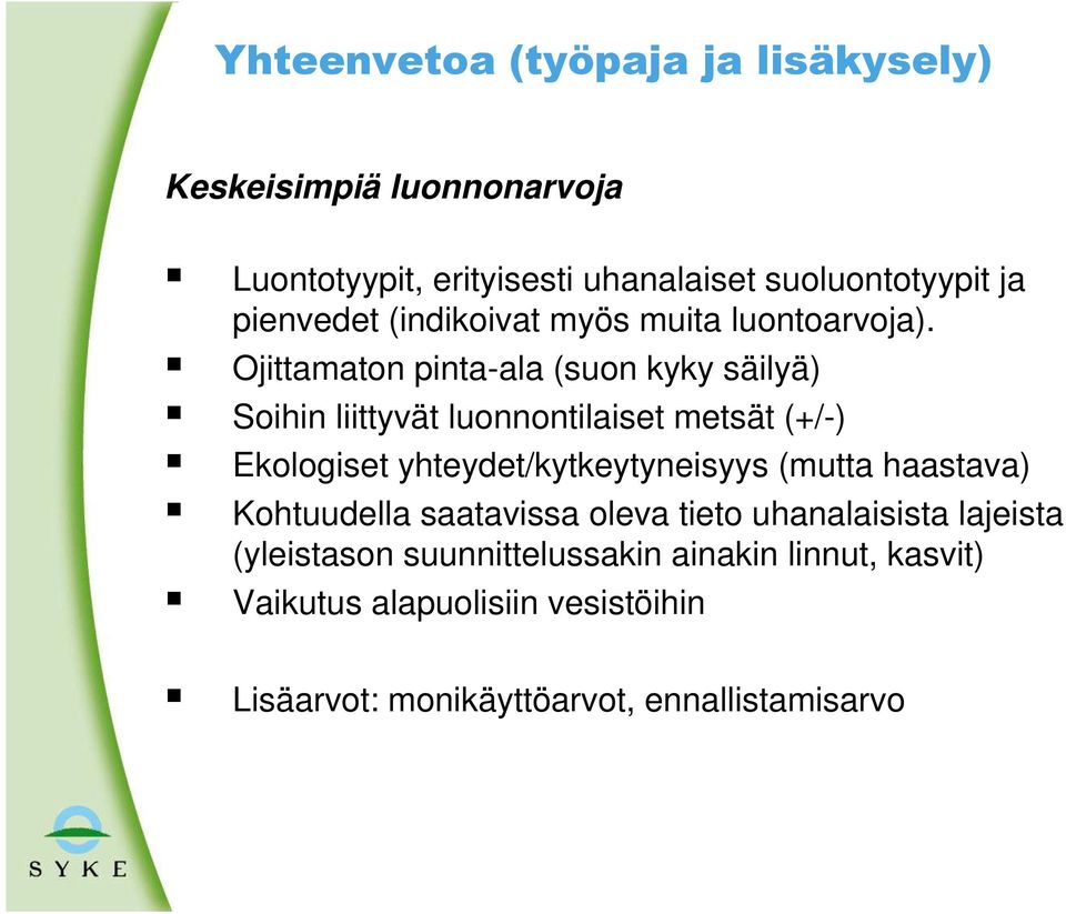 Ojittamaton pinta-ala (suon kyky säilyä) Soihin liittyvät luonnontilaiset metsät (+/-) Ekologiset yhteydet/kytkeytyneisyys