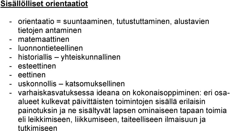 varhaiskasvatuksessa ideana on kokonaisoppiminen: eri osaalueet kulkevat päivittäisten toimintojen sisällä erilaisin