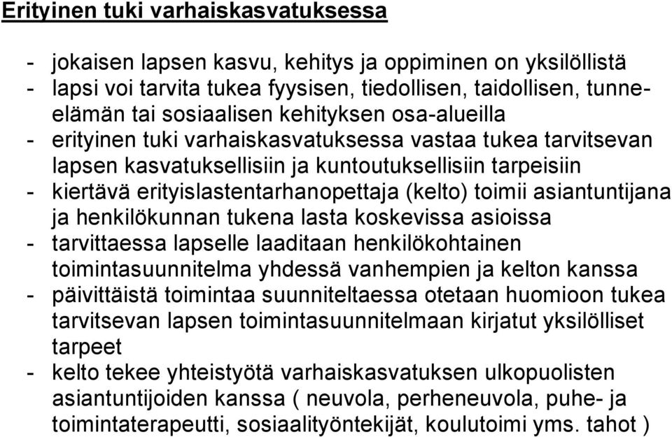 asiantuntijana ja henkilökunnan tukena lasta koskevissa asioissa - tarvittaessa lapselle laaditaan henkilökohtainen toimintasuunnitelma yhdessä vanhempien ja kelton kanssa - päivittäistä toimintaa