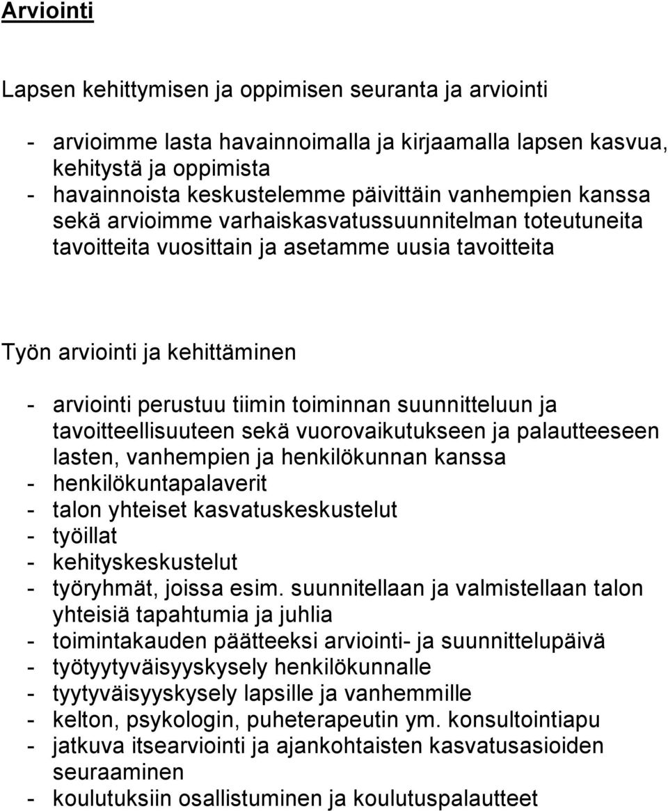 suunnitteluun ja tavoitteellisuuteen sekä vuorovaikutukseen ja palautteeseen lasten, vanhempien ja henkilökunnan kanssa - henkilökuntapalaverit - talon yhteiset kasvatuskeskustelut - työillat -