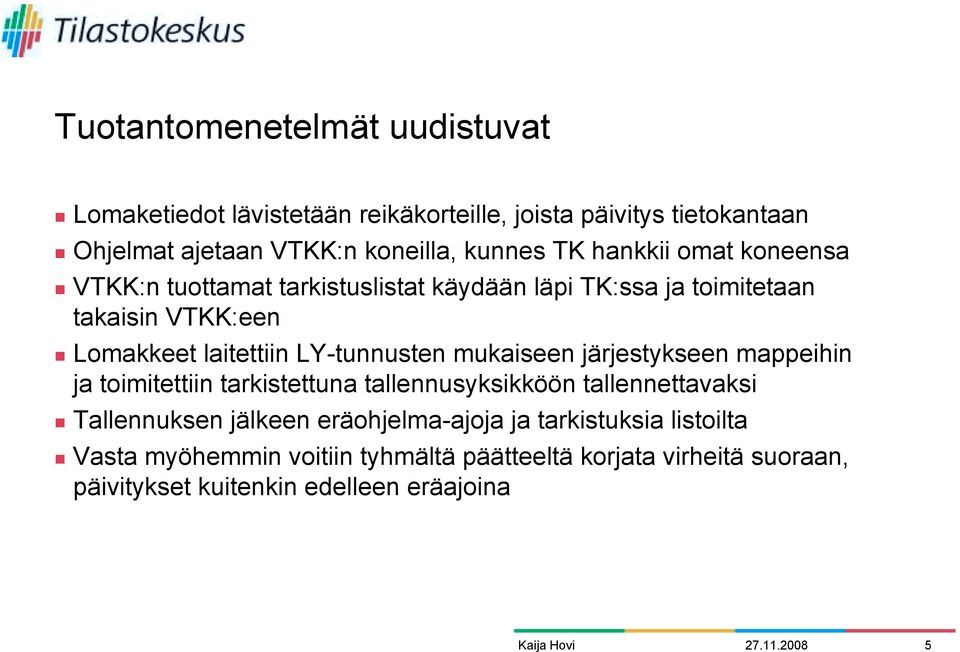 VTKK:n tuottamat tarkistuslistat käydään läpi TK:ssa ja toimitetaan takaisin VTKK:een!