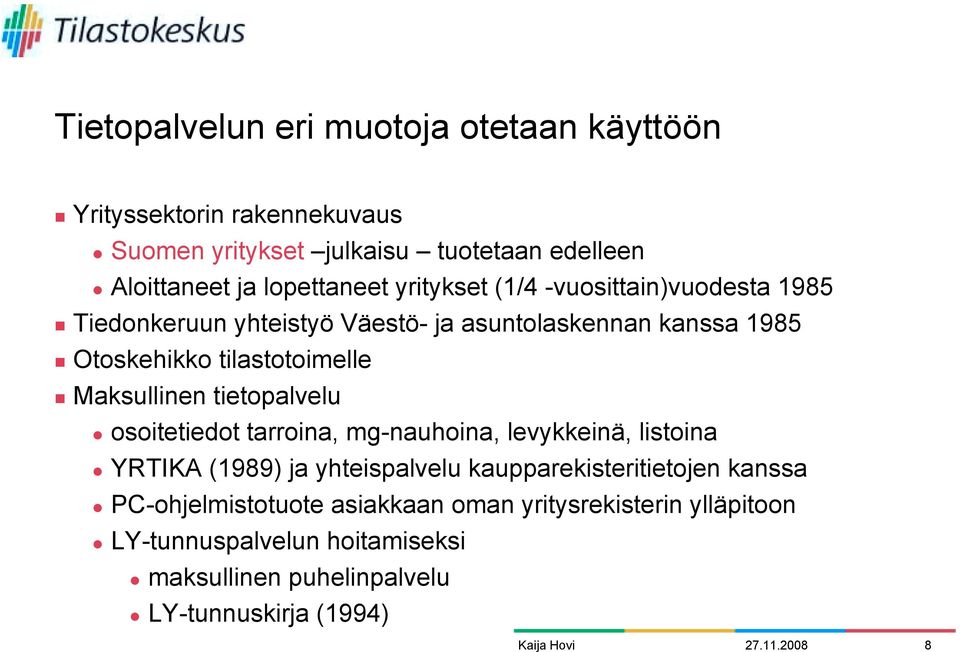 Tiedonkeruun yhteistyö Väestö- ja asuntolaskennan kanssa 1985! Otoskehikko tilastotoimelle!