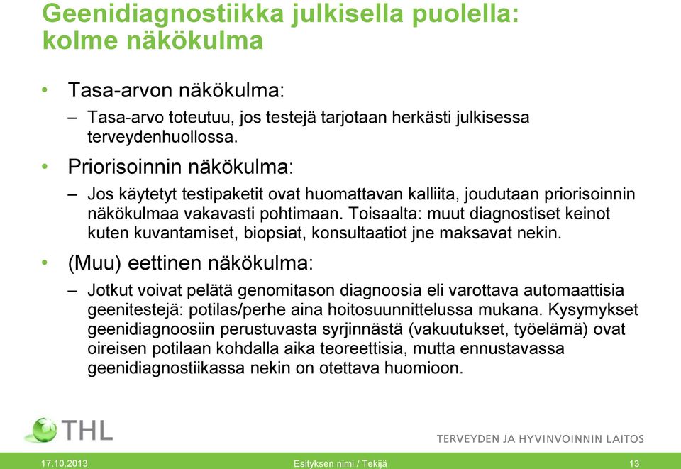 Toisaalta: muut diagnostiset keinot kuten kuvantamiset, biopsiat, konsultaatiot jne maksavat nekin.