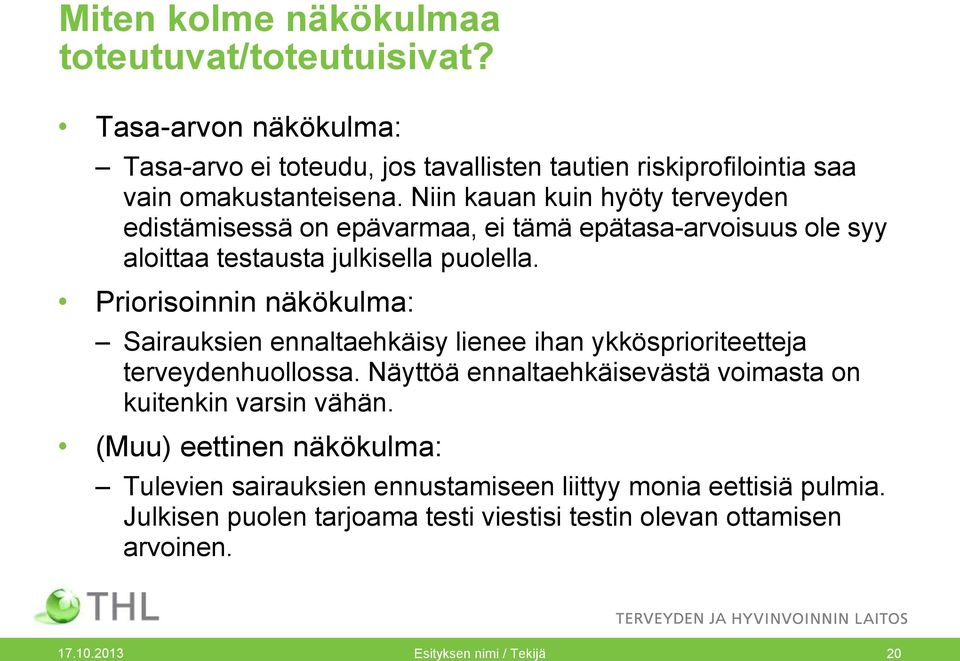 Priorisoinnin näkökulma: Sairauksien ennaltaehkäisy lienee ihan ykkösprioriteetteja terveydenhuollossa. Näyttöä ennaltaehkäisevästä voimasta on kuitenkin varsin vähän.