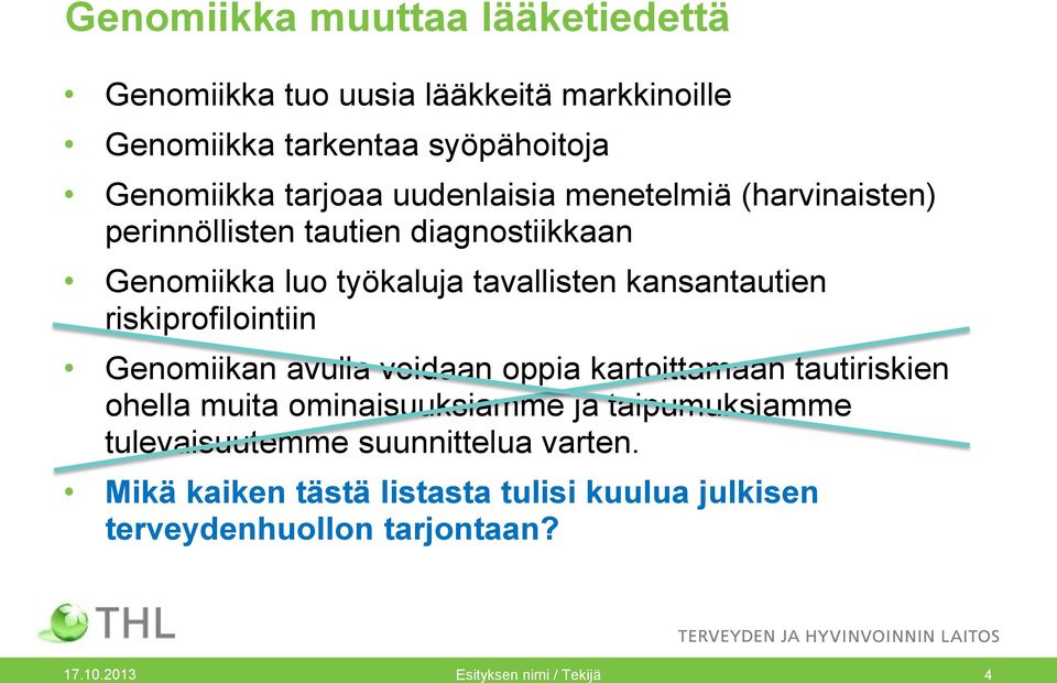 riskiprofilointiin Genomiikan avulla voidaan oppia kartoittamaan tautiriskien ohella muita ominaisuuksiamme ja taipumuksiamme