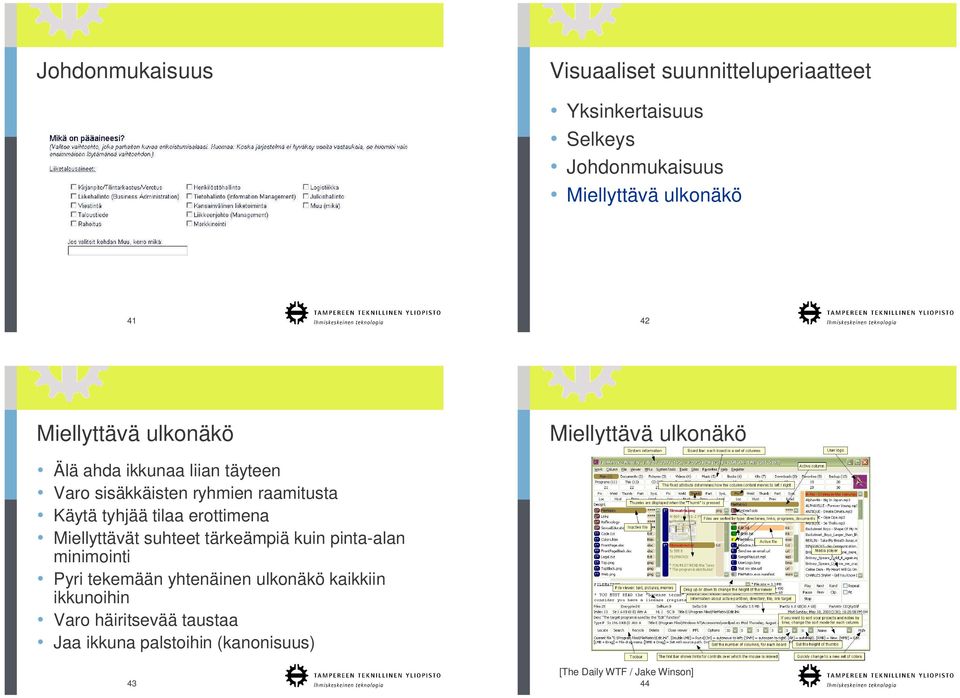 Käytä tyhjää tilaa erottimena Miellyttävät suhteet tärkeämpiä kuin pinta-alan minimointi Pyri tekemään yhtenäinen