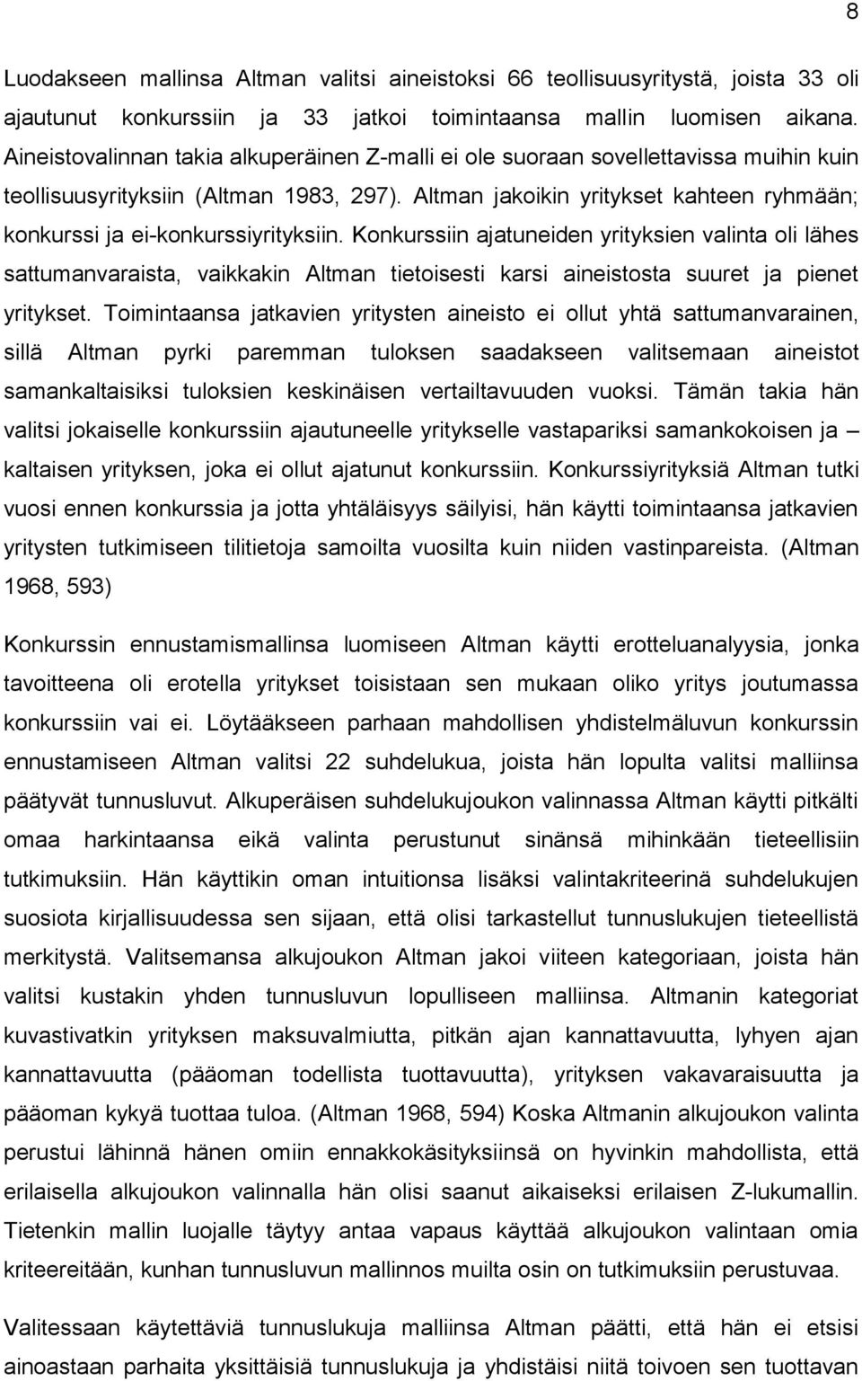 Altman jakoikin yritykset kahteen ryhmään; konkurssi ja ei-konkurssiyrityksiin.