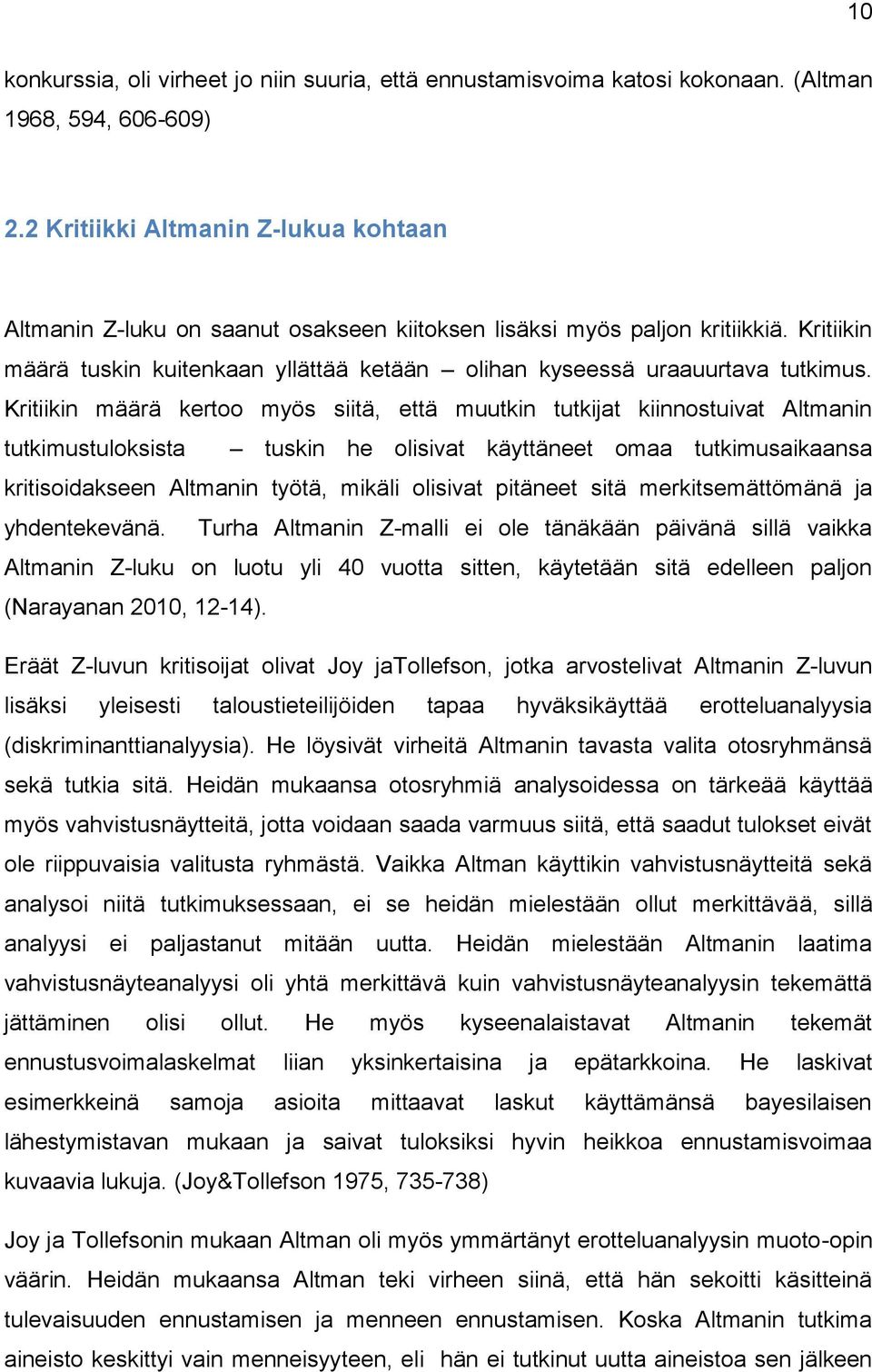 Kritiikin määrä tuskin kuitenkaan yllättää ketään olihan kyseessä uraauurtava tutkimus.