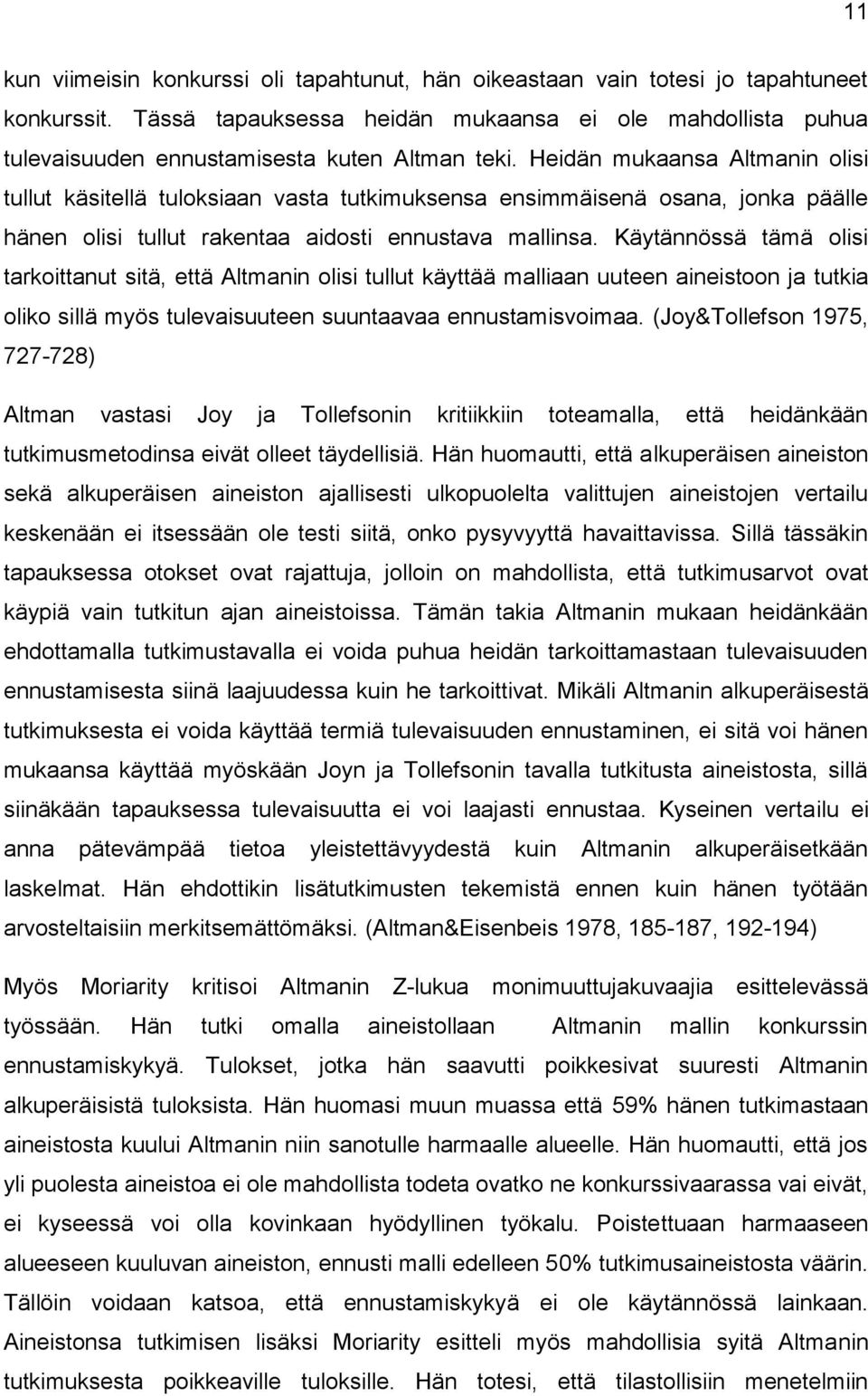 Heidän mukaansa Altmanin olisi tullut käsitellä tuloksiaan vasta tutkimuksensa ensimmäisenä osana, jonka päälle hänen olisi tullut rakentaa aidosti ennustava mallinsa.