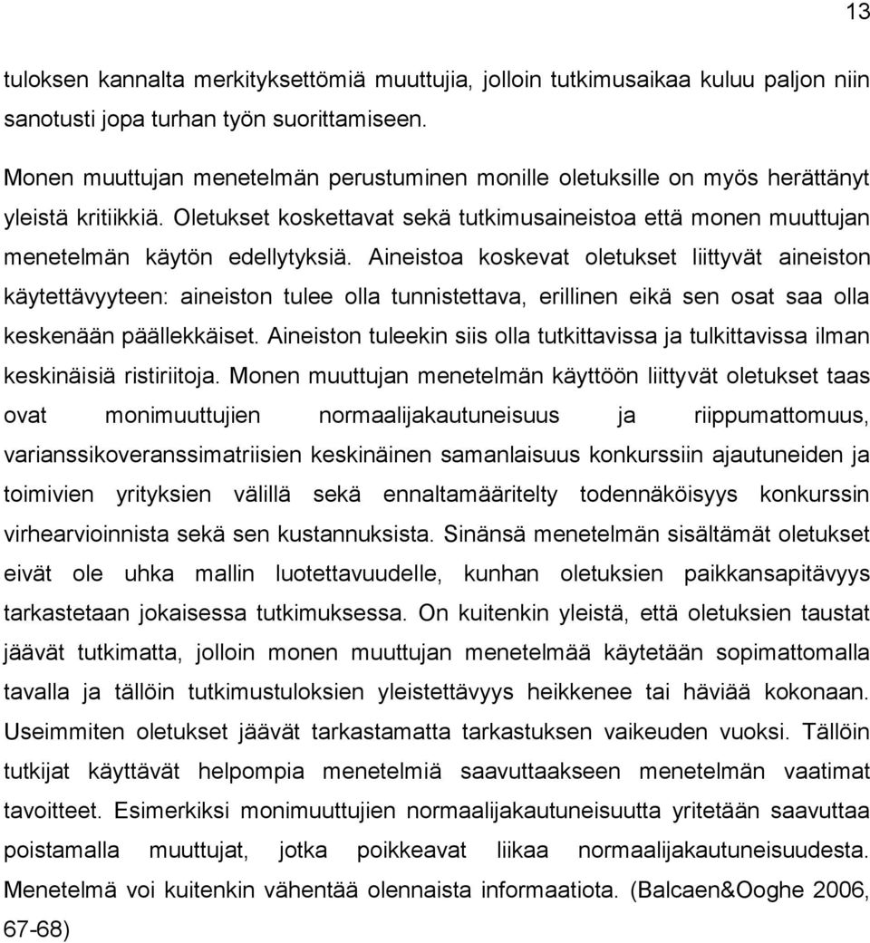 Aineistoa koskevat oletukset liittyvät aineiston käytettävyyteen: aineiston tulee olla tunnistettava, erillinen eikä sen osat saa olla keskenään päällekkäiset.