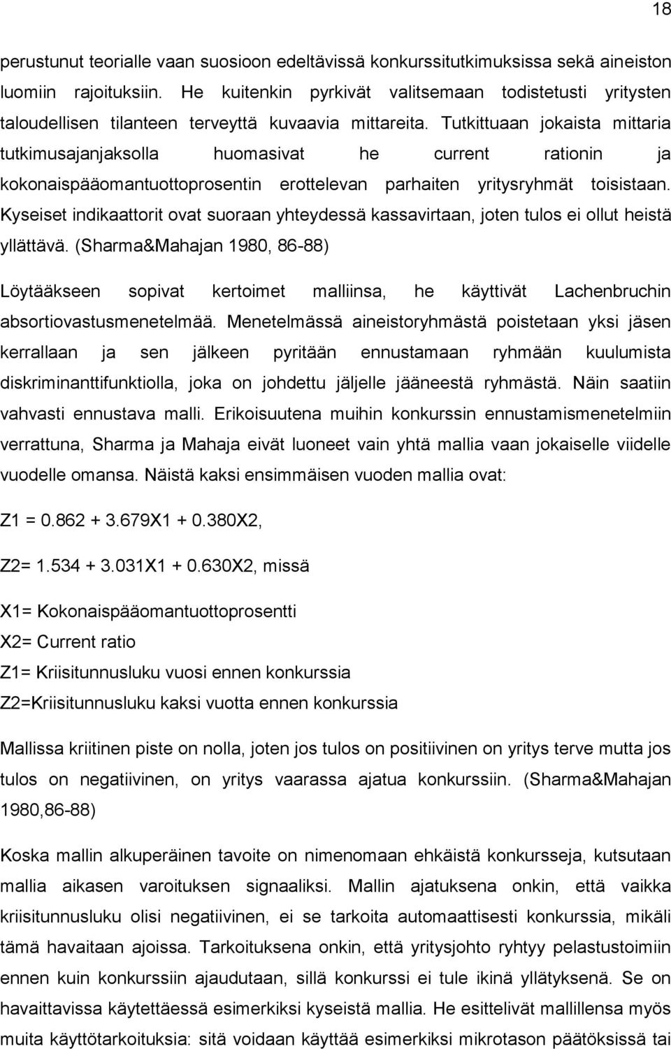 Tutkittuaan jokaista mittaria tutkimusajanjaksolla huomasivat he current rationin ja kokonaispääomantuottoprosentin erottelevan parhaiten yritysryhmät toisistaan.