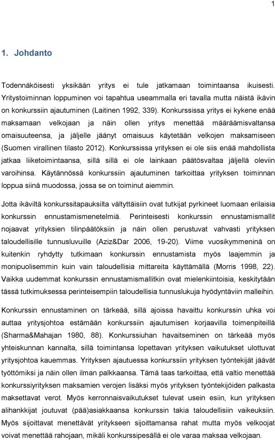 Konkurssissa yritys ei kykene enää maksamaan velkojaan ja näin ollen yritys menettää määräämisvaltansa omaisuuteensa, ja jäljelle jäänyt omaisuus käytetään velkojen maksamiseen (Suomen virallinen