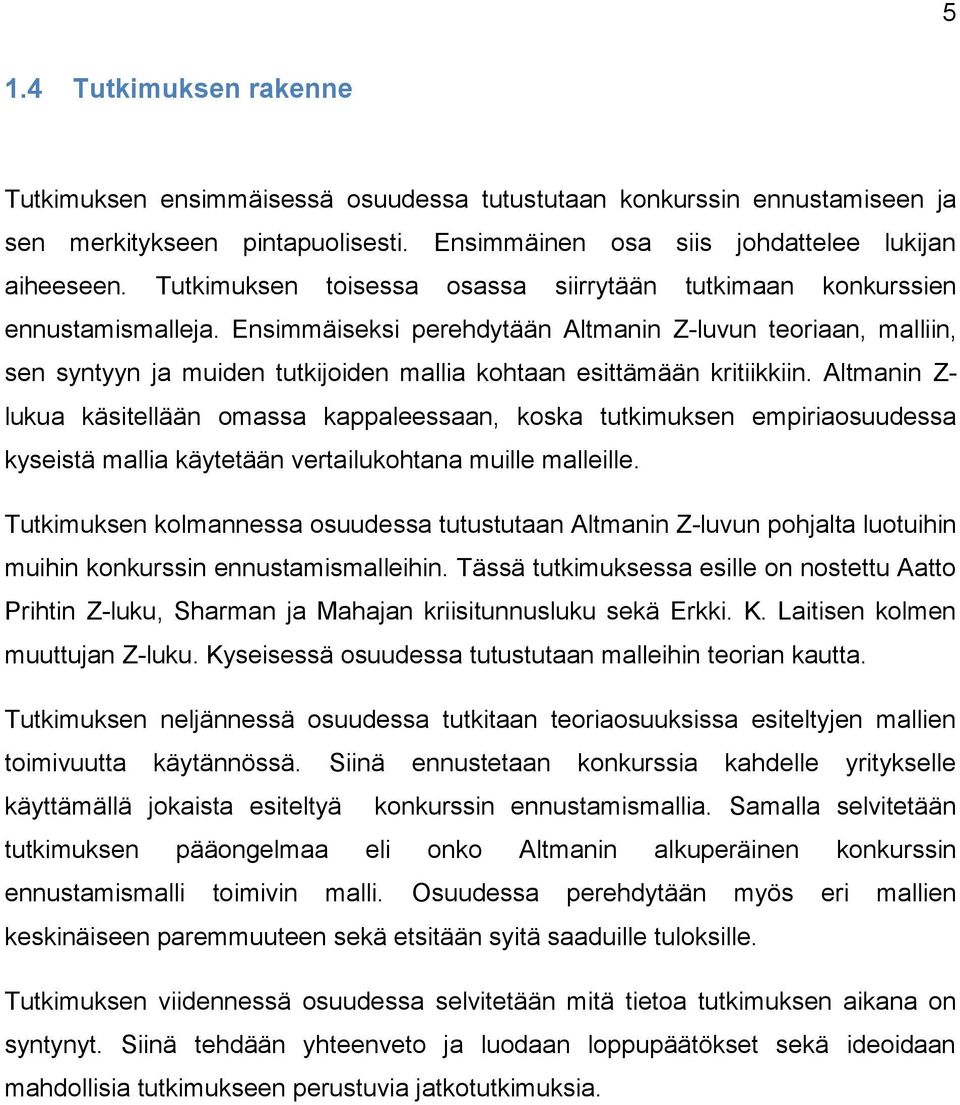 Ensimmäiseksi perehdytään Altmanin Z-luvun teoriaan, malliin, sen syntyyn ja muiden tutkijoiden mallia kohtaan esittämään kritiikkiin.