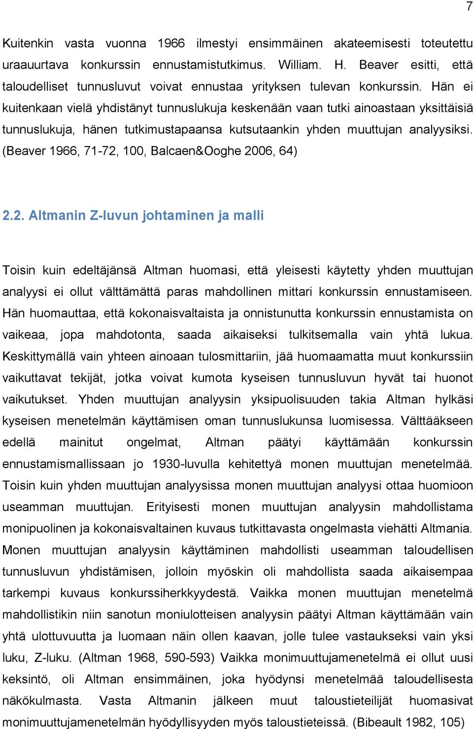 Hän ei kuitenkaan vielä yhdistänyt tunnuslukuja keskenään vaan tutki ainoastaan yksittäisiä tunnuslukuja, hänen tutkimustapaansa kutsutaankin yhden muuttujan analyysiksi.
