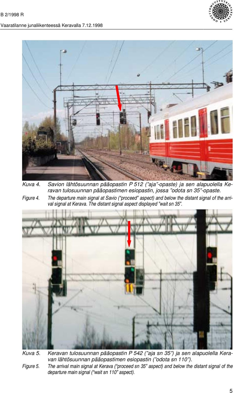 The departure main signal at Savio ( proceed aspect) and below the distant signal of the arrival signal at Kerava.