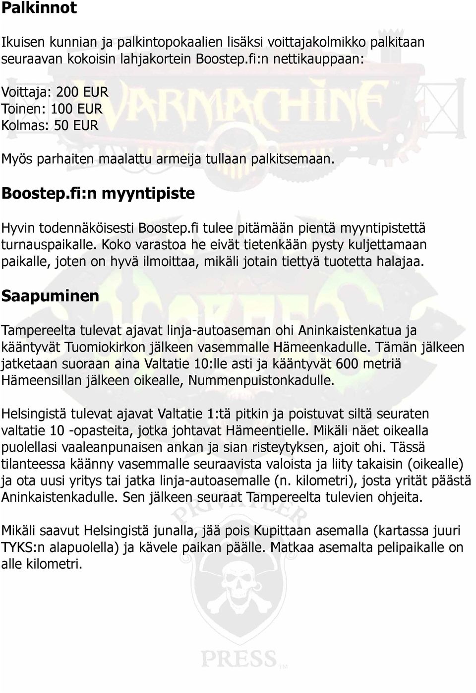 fi tulee pitämään pientä myyntipistettä turnauspaikalle. Koko varastoa he eivät tietenkään pysty kuljettamaan paikalle, joten on hyvä ilmoittaa, mikäli jotain tiettyä tuotetta halajaa.