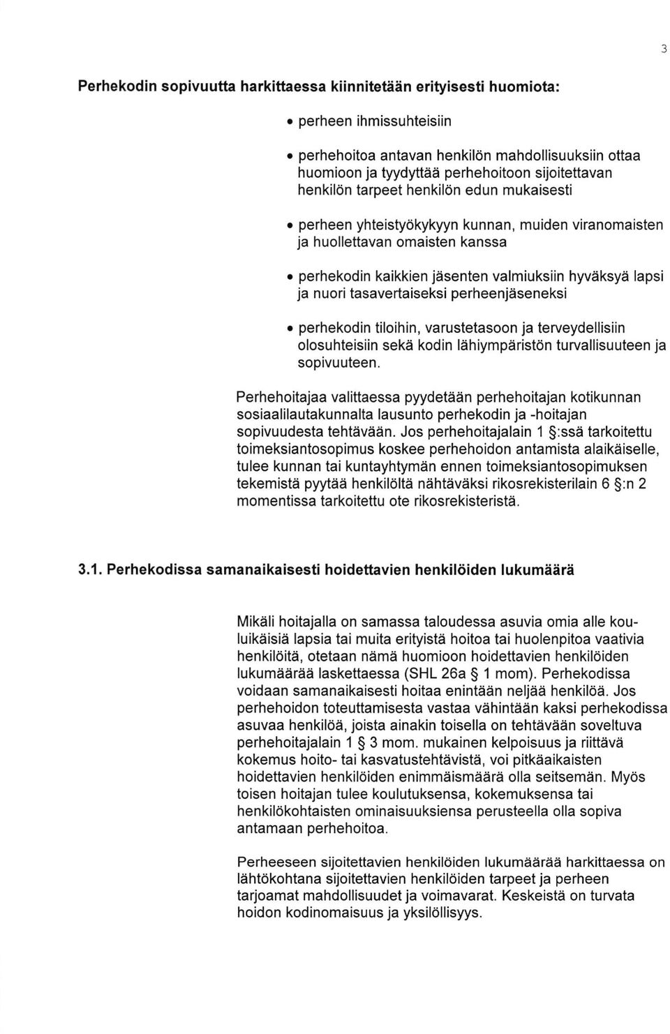 perheen yhteistydkykyyn kunnan, muiden viranomaisten ja huollettavan omaisten kanssa o perhekodin kaikkien jasenten valmiuksiin hyvdksyd lapsi ja nuori tasavertaiseksi perheenjiiseneksi o perhekodin