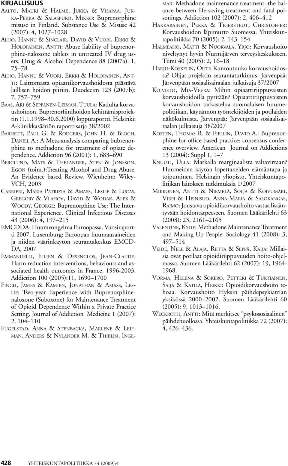 Drug & Alcohol Dependence 88 (2007a): 1, 75 78 Alho, Hannu & Vuori, Erkki & Holopainen, Antti: Laittomasta opiaattikorvaushoidosta päästävä laillisen hoidon piiriin.