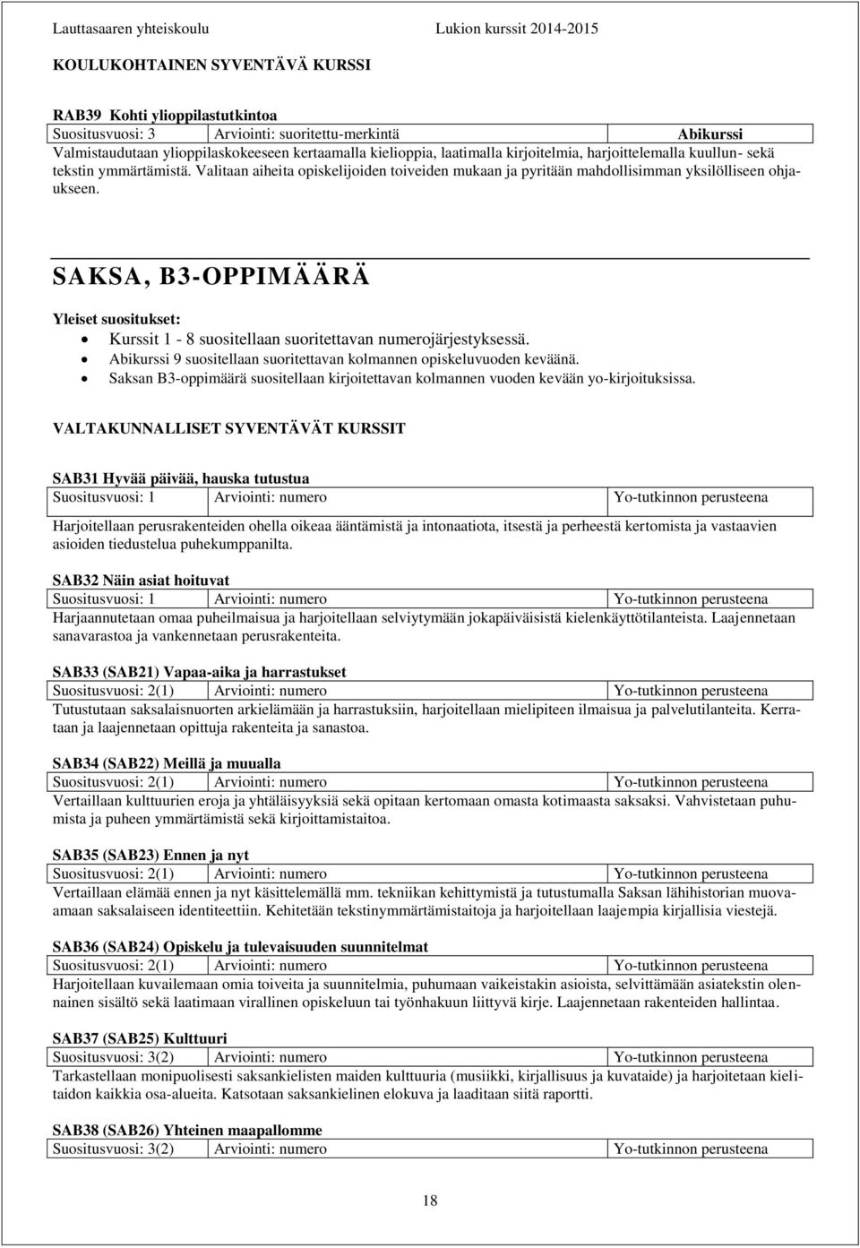 SAKSA, B3-OPPIMÄÄRÄ Kurssit 1-8 suositellaan suoritettavan numerojärjestyksessä. Abikurssi 9 suositellaan suoritettavan kolmannen opiskeluvuoden keväänä.