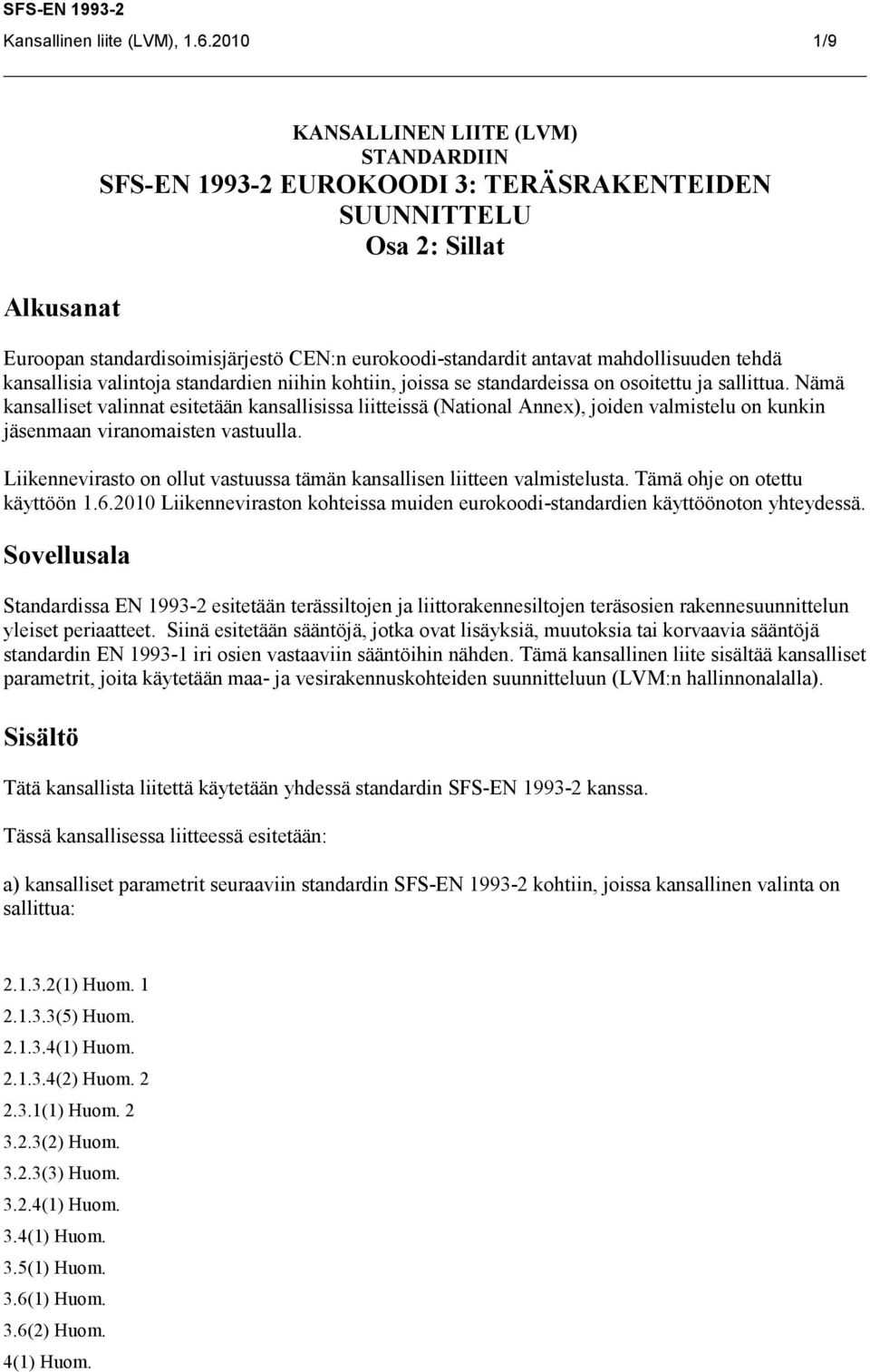 mahdollisuuden tehdä kansallisia valintoja standardien niihin kohtiin, joissa se standardeissa on osoitettu ja sallittua.