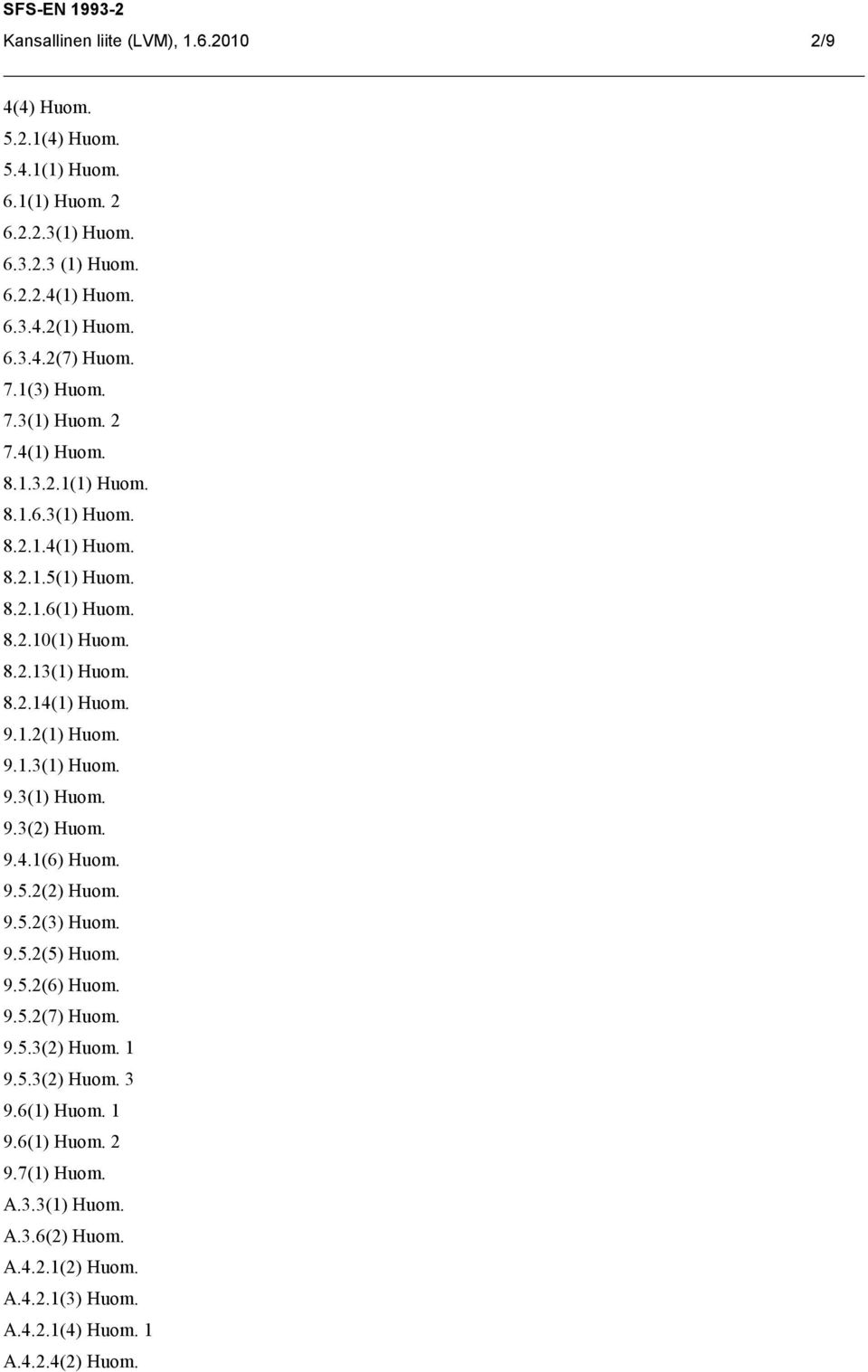 9.1.2(1) Huom. 9.1.3(1) Huom. 9.3(1) Huom. 9.3(2) Huom. 9.4.1(6) Huom. 9.5.2(2) Huom. 9.5.2(3) Huom. 9.5.2(5) Huom. 9.5.2(6) Huom. 9.5.2(7) Huom. 9.5.3(2) Huom. 1 9.5.3(2) Huom. 3 9.