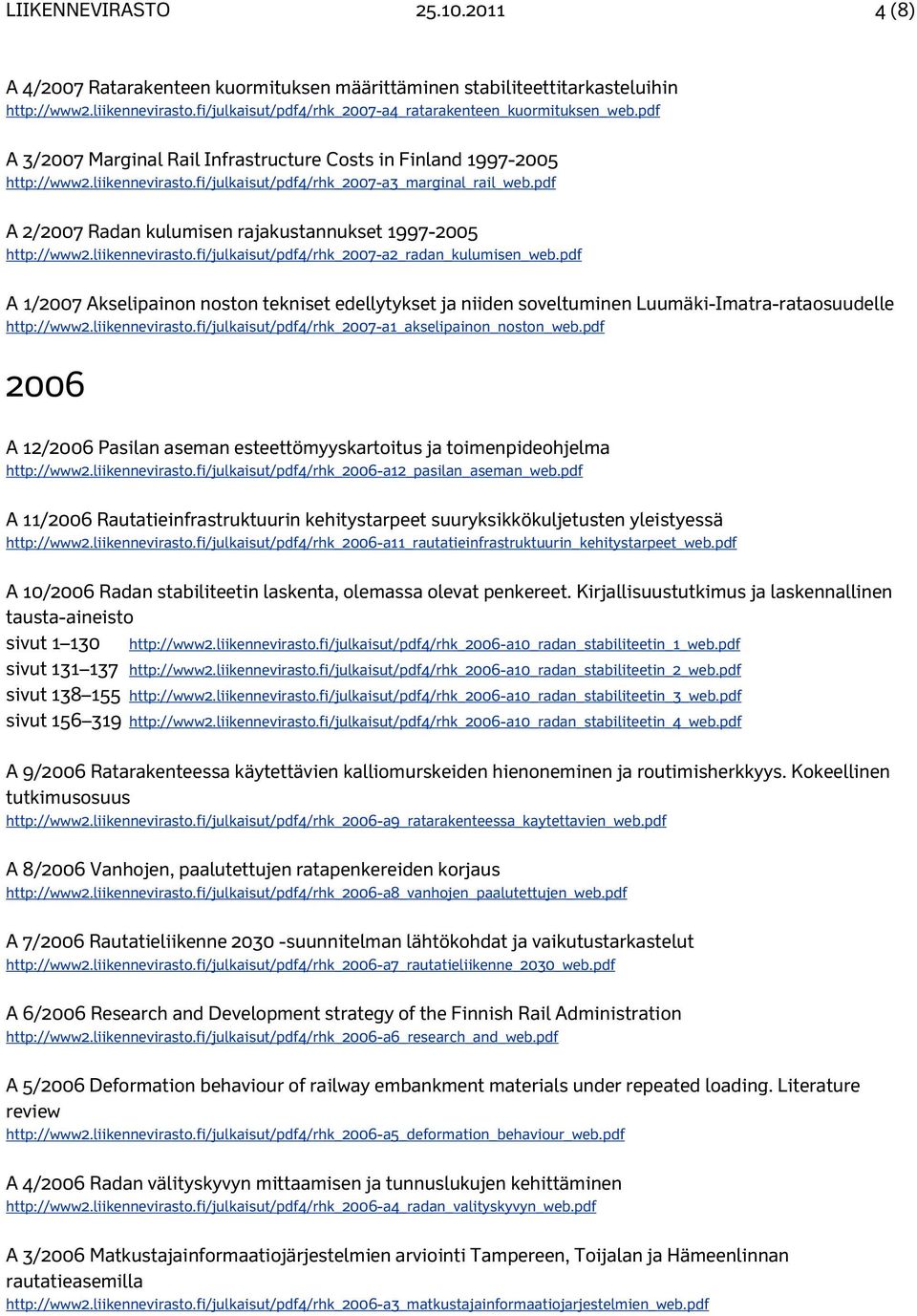 pdf A 2/2007 Radan kulumisen rajakustannukset 1997-2005 http://www2.liikennevirasto.fi/julkaisut/pdf4/rhk_2007-a2_radan_kulumisen_web.
