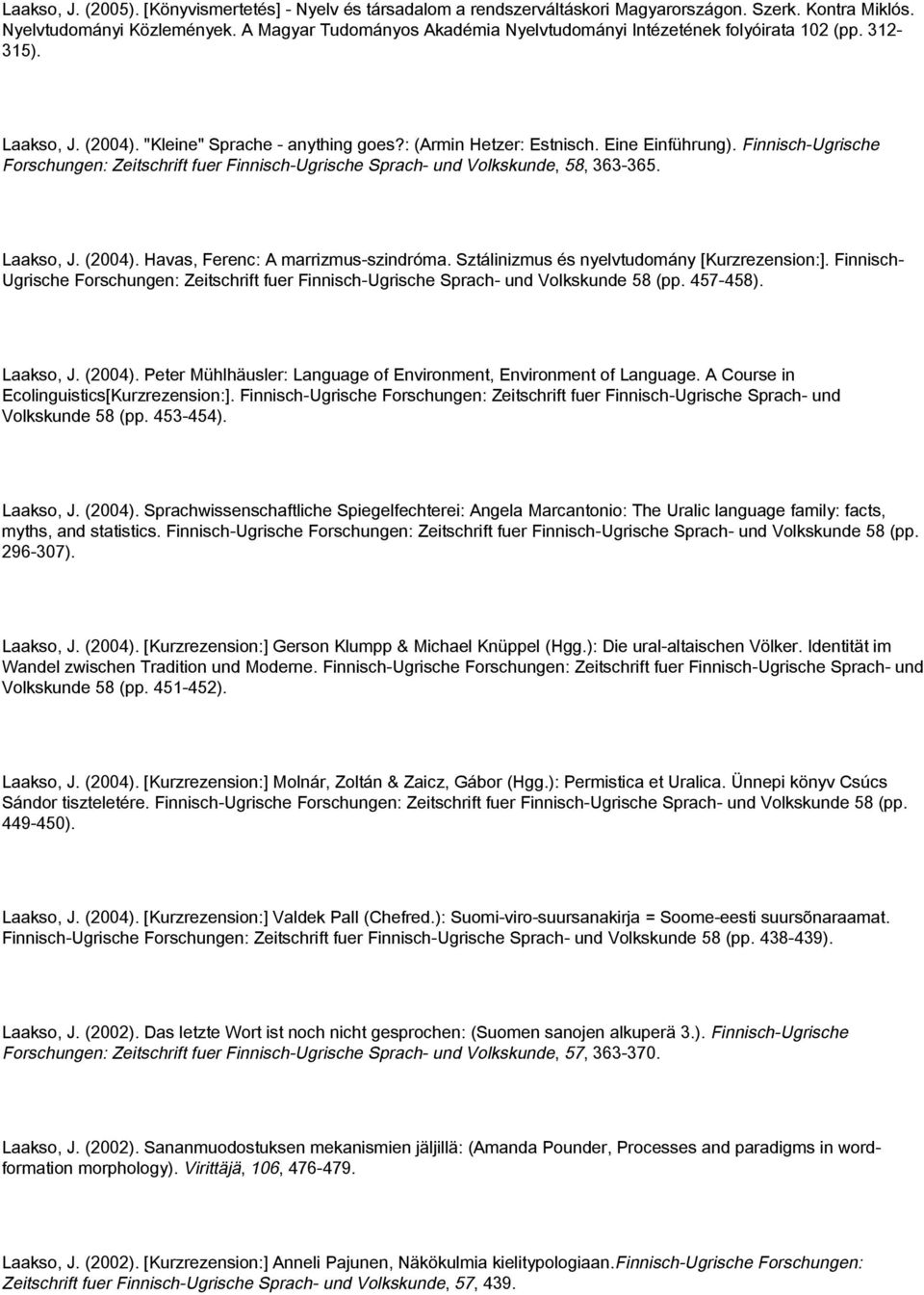 Finnisch-Ugrische Forschungen: Zeitschrift fuer Finnisch-Ugrische Sprach- und Volkskunde, 58, 363-365. Laakso, J. (2004). Havas, Ferenc: A marrizmus-szindróma.