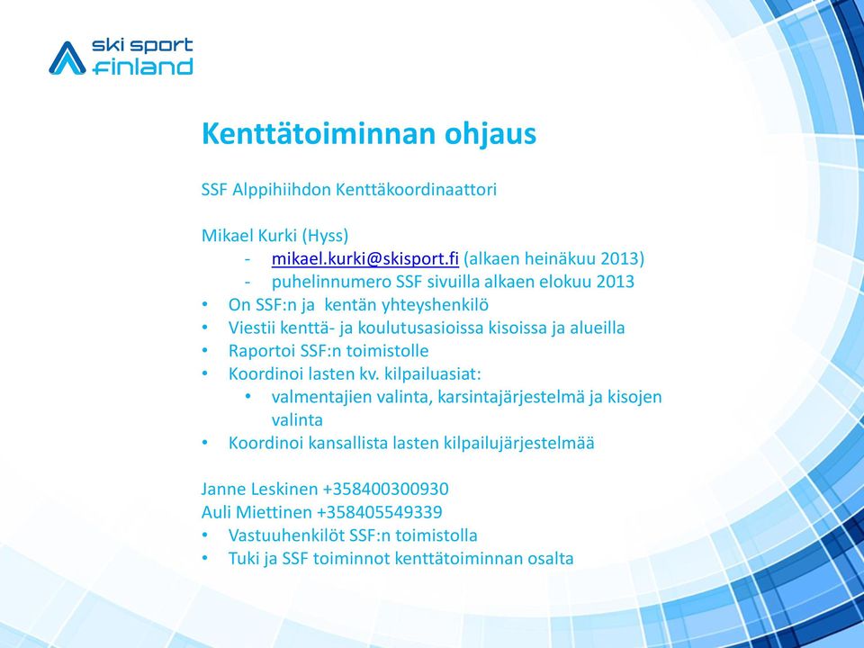 kisoissa ja alueilla Raportoi SSF:n toimistolle Koordinoi lasten kv.