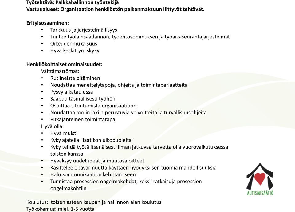 Välttämättömät: Rutiineista pitäminen Noudattaa menettelytapoja, ohjeita ja toimintaperiaatteita Pysyy aikataulussa Saapuu täsmällisesti työhön Osoittaa sitoutumista organisaatioon Noudattaa roolin