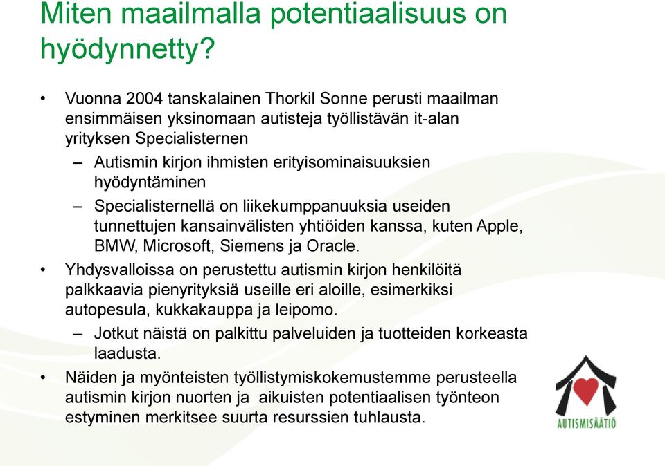 hyödyntäminen Specialisternellä on liikekumppanuuksia useiden tunnettujen kansainvälisten yhtiöiden kanssa, kuten Apple, BMW, Microsoft, Siemens ja Oracle.