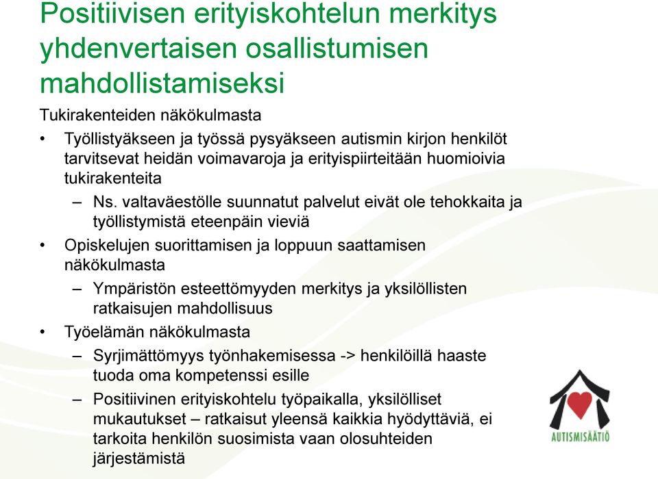 valtaväestölle suunnatut palvelut eivät ole tehokkaita ja työllistymistä eteenpäin vieviä Opiskelujen suorittamisen ja loppuun saattamisen näkökulmasta Ympäristön esteettömyyden merkitys ja