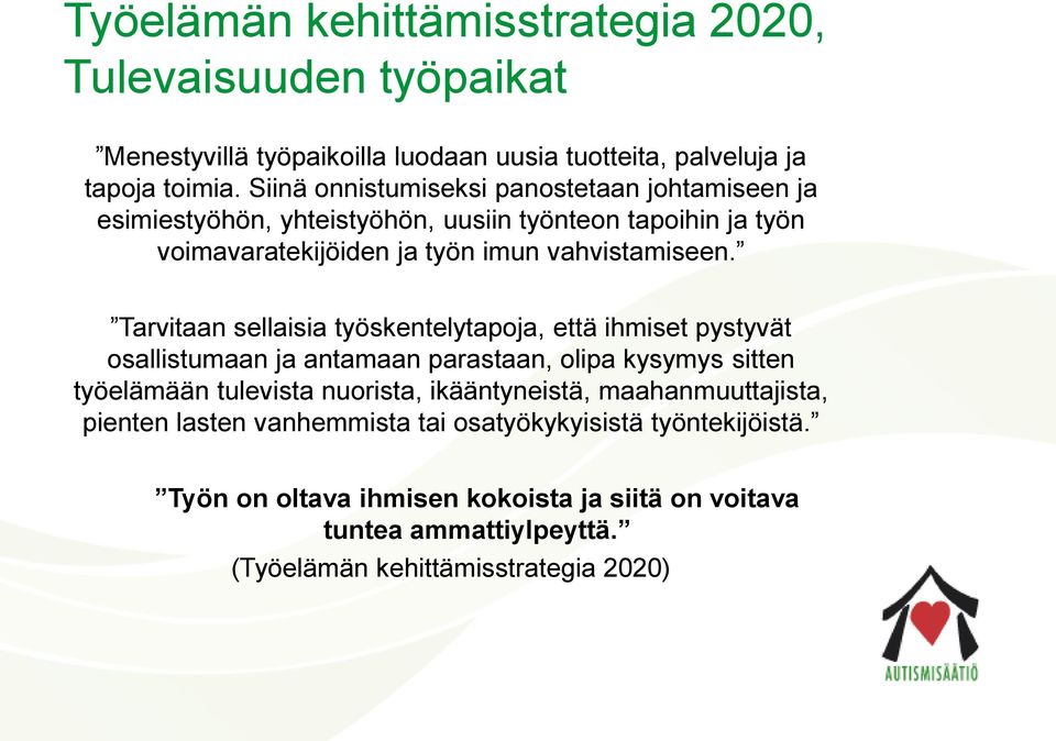 Tarvitaan sellaisia työskentelytapoja, että ihmiset pystyvät osallistumaan ja antamaan parastaan, olipa kysymys sitten työelämään tulevista nuorista, ikääntyneistä,