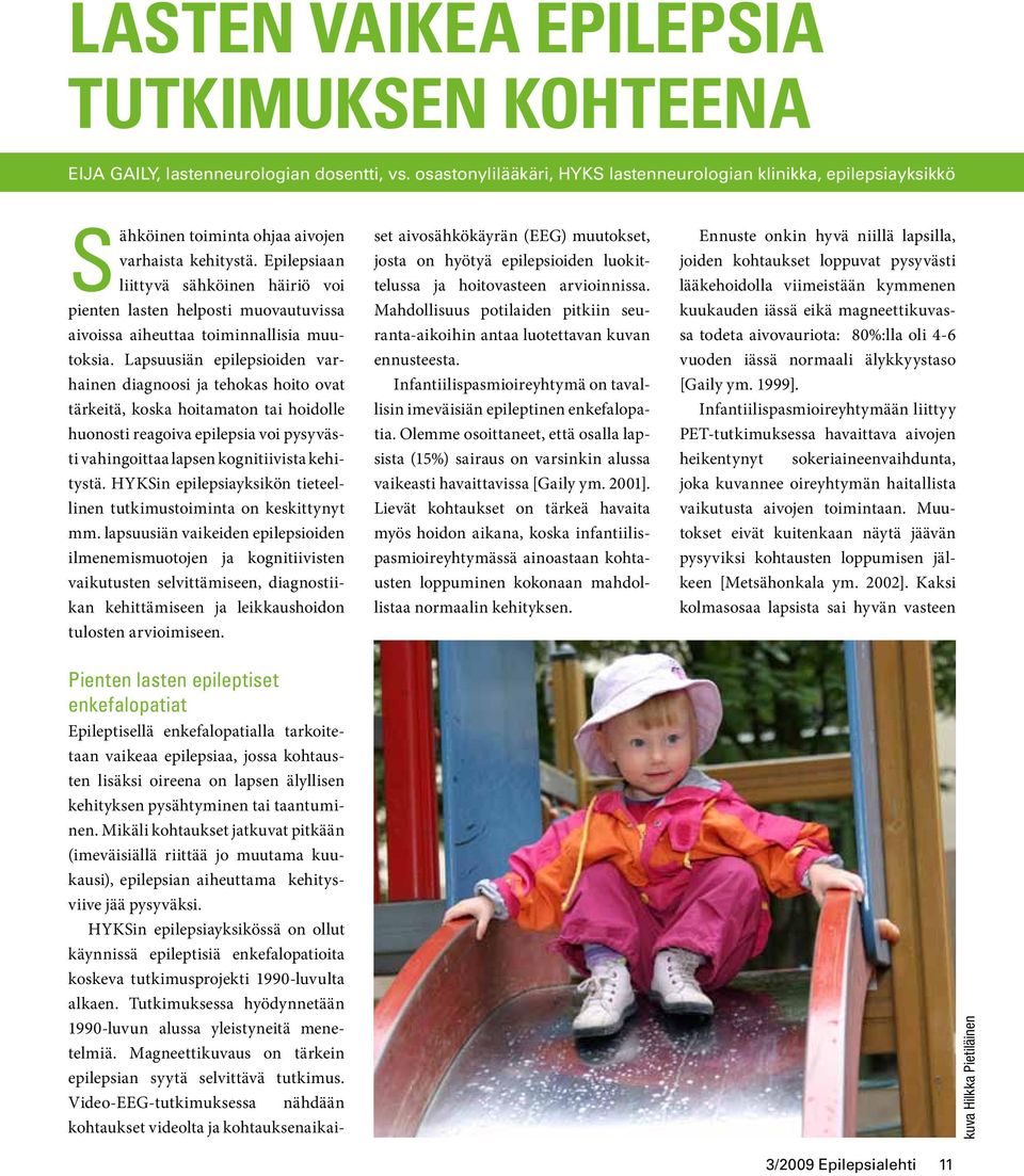 Epilepsiaan liittyvä sähköinen häiriö voi pienten lasten helposti muovautuvissa aivoissa aiheuttaa toiminnallisia muutoksia.