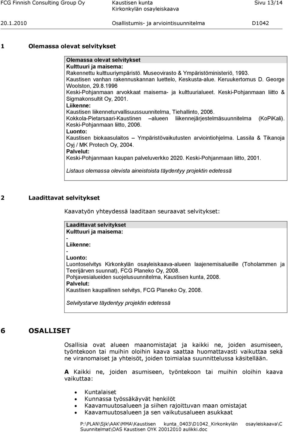 Keski-Pohjanmaan liitto & Sigmakonsultit Oy, 2001. Liikenne: Kaustisen liikenneturvallisuussuunnitelma, Tiehallinto, 2006.