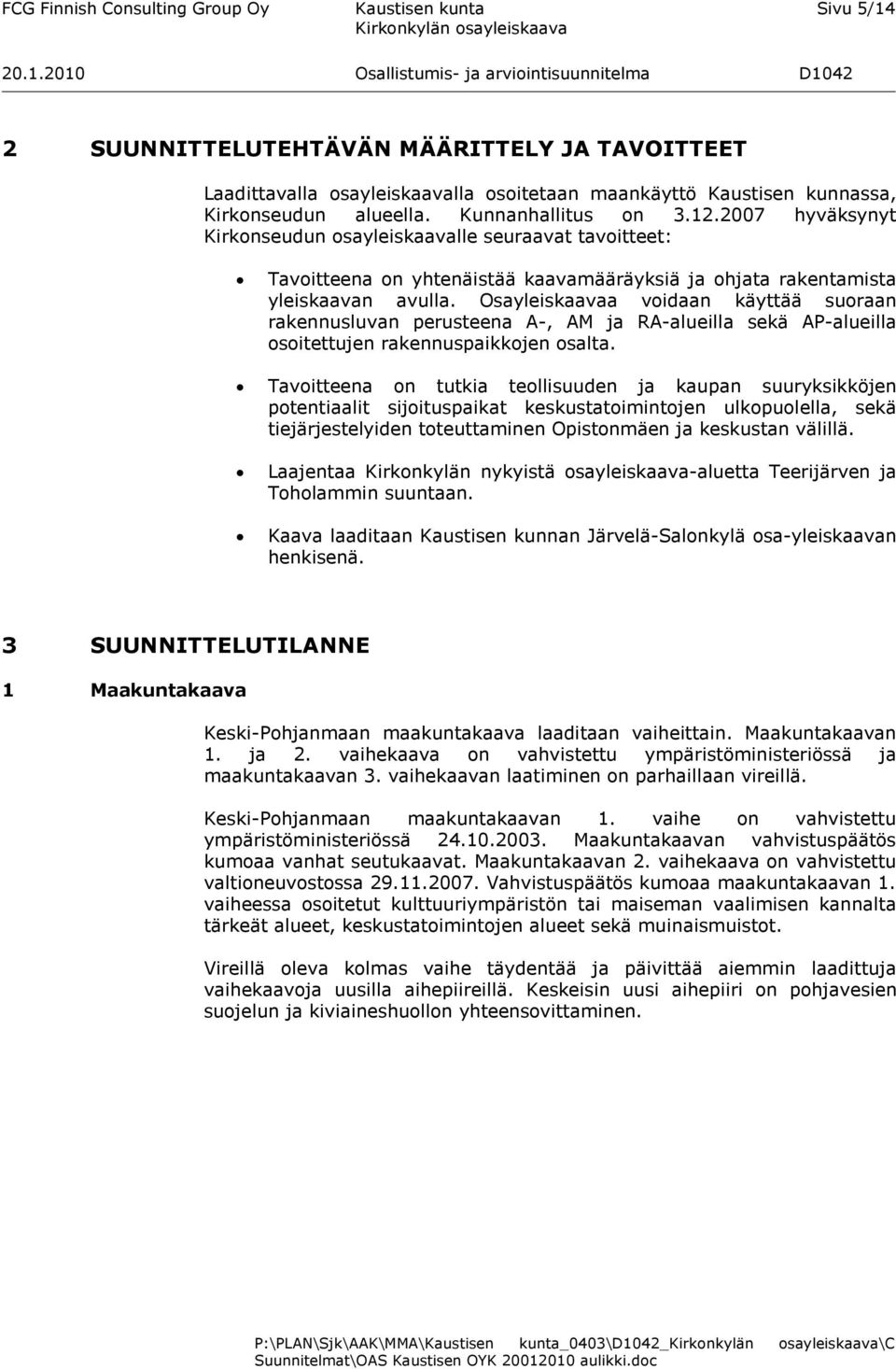 Osayleiskaavaa voidaan käyttää suoraan rakennusluvan perusteena A-, AM ja RA-alueilla sekä AP-alueilla osoitettujen rakennuspaikkojen osalta.