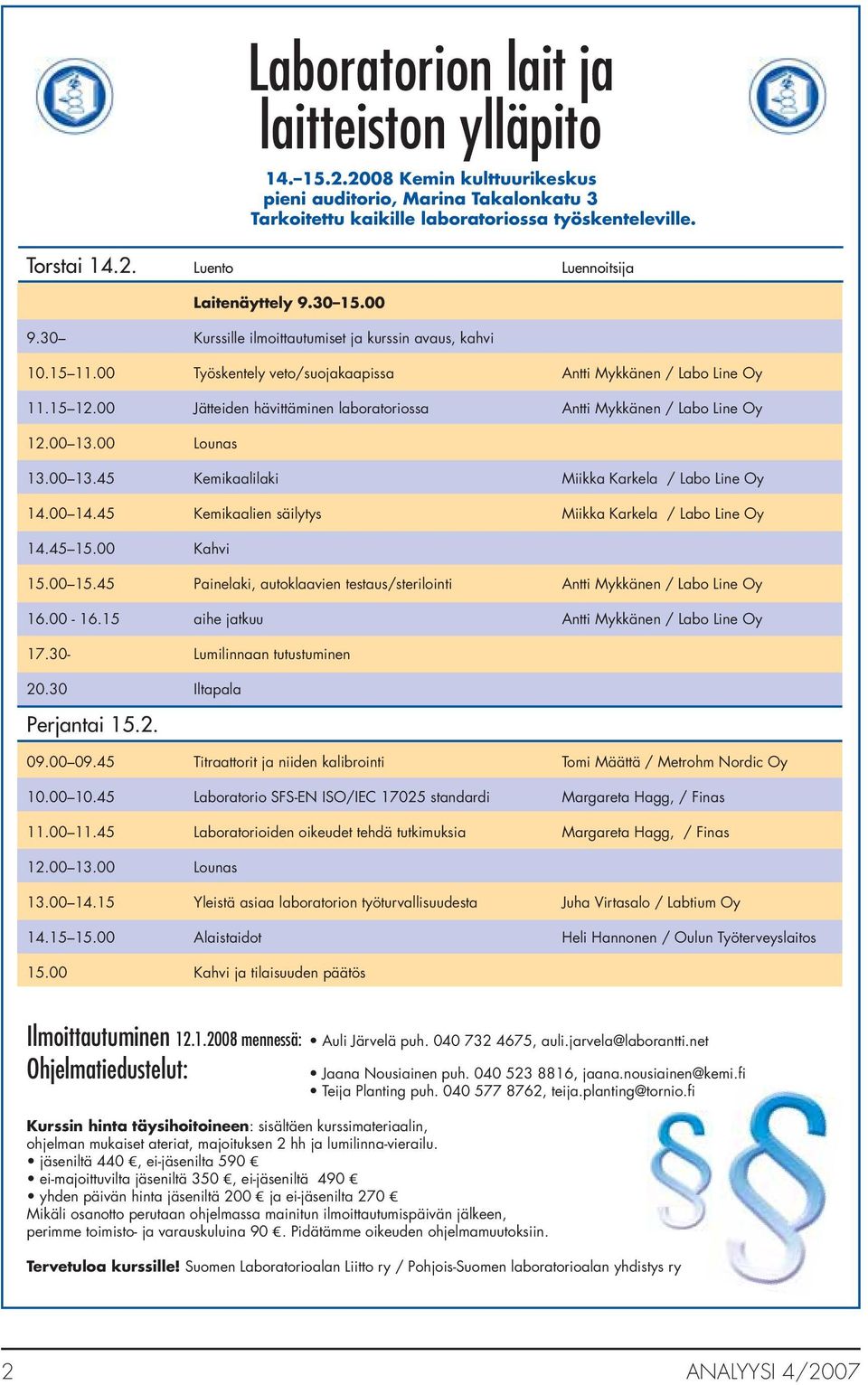 00 Jätteiden hävittäminen laboratoriossa Antti Mykkänen / Labo Line Oy 12.00 13.00 Lounas 13.00 13.45 Kemikaalilaki Miikka Karkela / Labo Line Oy 14.00 14.