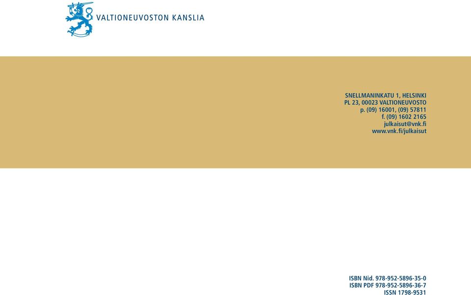 (09) 16001, (09) 57811 f. (09) 1602 2165 julkaisut@vnk.fi www.vnk.fi/julkaisut ISBN Nid.