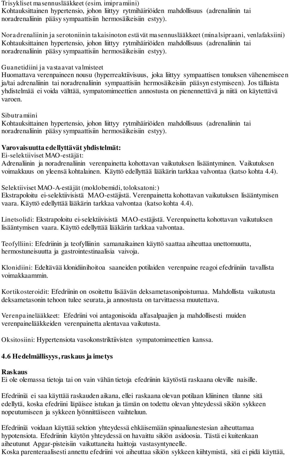 noradrenaliinin pääsy sympaattisiin hermosäikeisiin estyy).