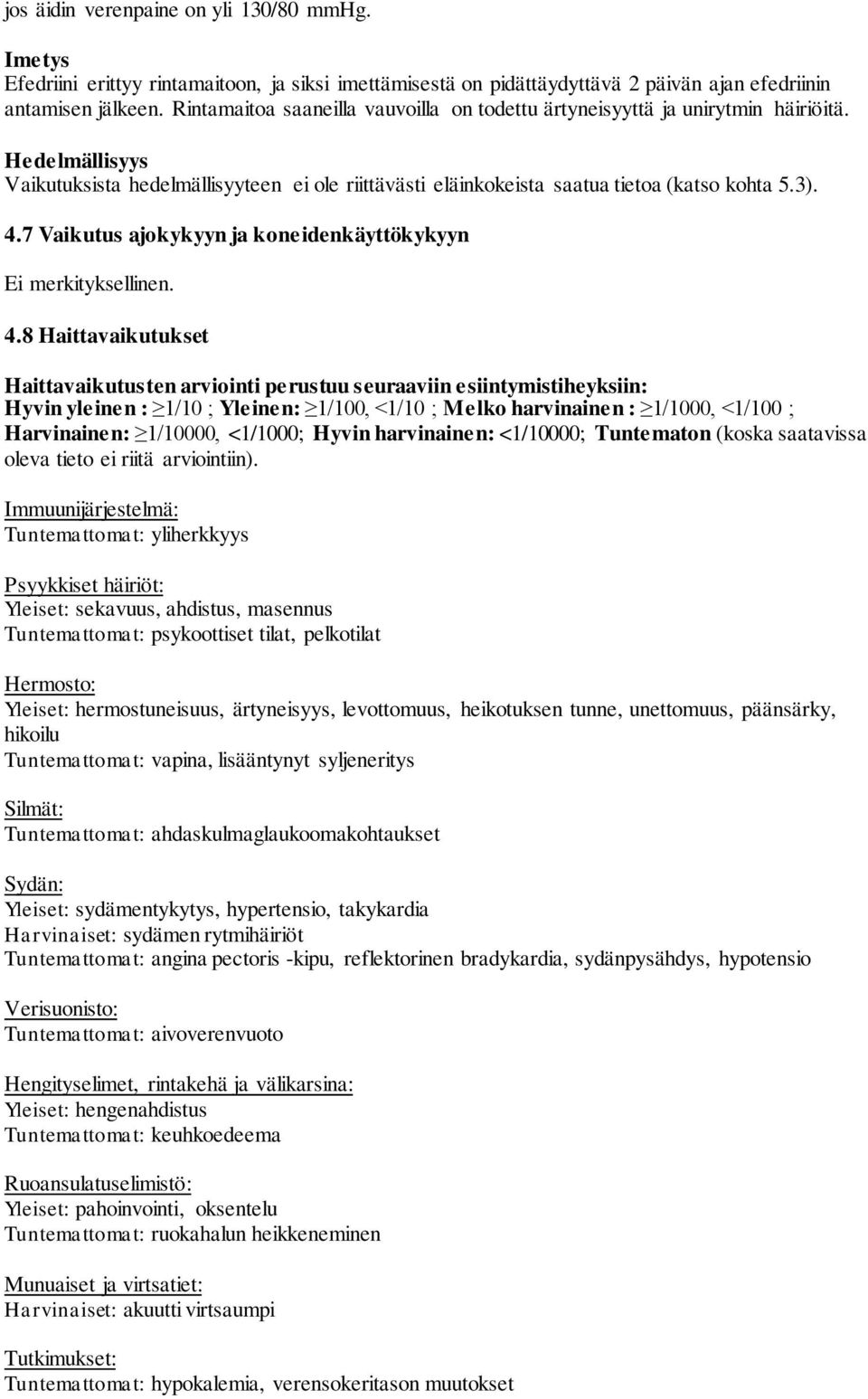 7 Vaikutus ajokykyyn ja koneidenkäyttökykyyn Ei merkityksellinen. 4.