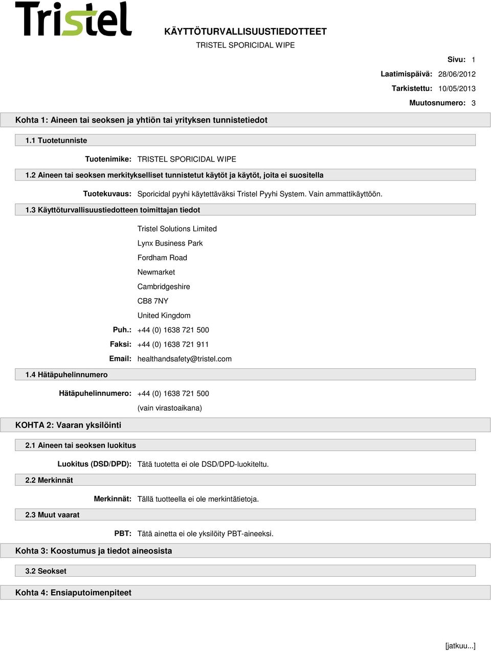 3 Käyttöturvallisuustiedotteen toimittajan tiedot Tristel Solutions Limited Lynx Business Park Fordham Road Newmarket Cambridgeshire CB8 7NY United Kingdom Puh.