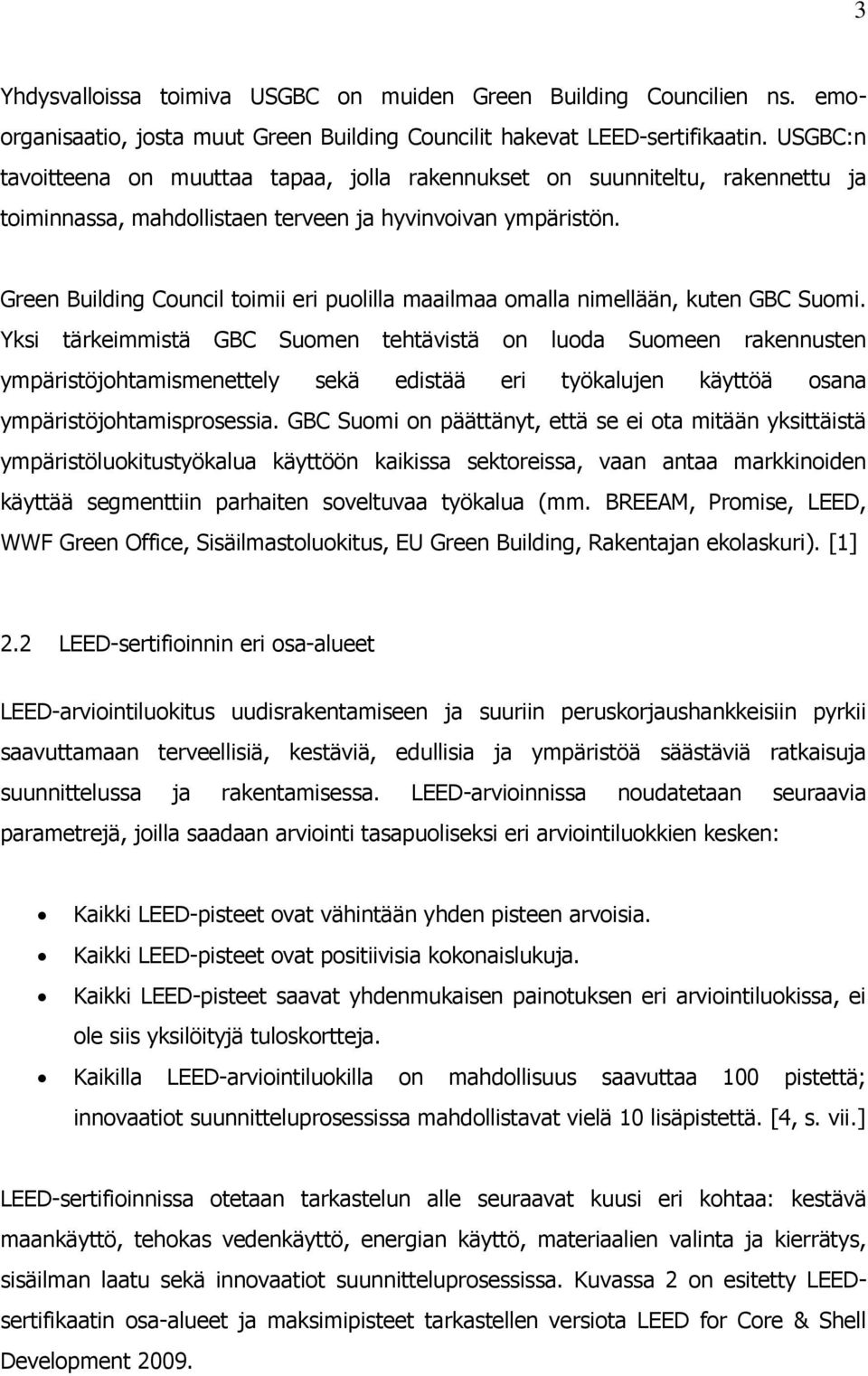 Green Building Council toimii eri puolilla maailmaa omalla nimellään, kuten GBC Suomi.