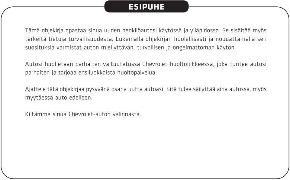 Autosi huolletaan parhaiten valtuutetussa Chevrolet-huoltoliikkeessä, joka tuntee autosi parhaiten ja tarjoaa ensiluokkaista huoltopalvelua.