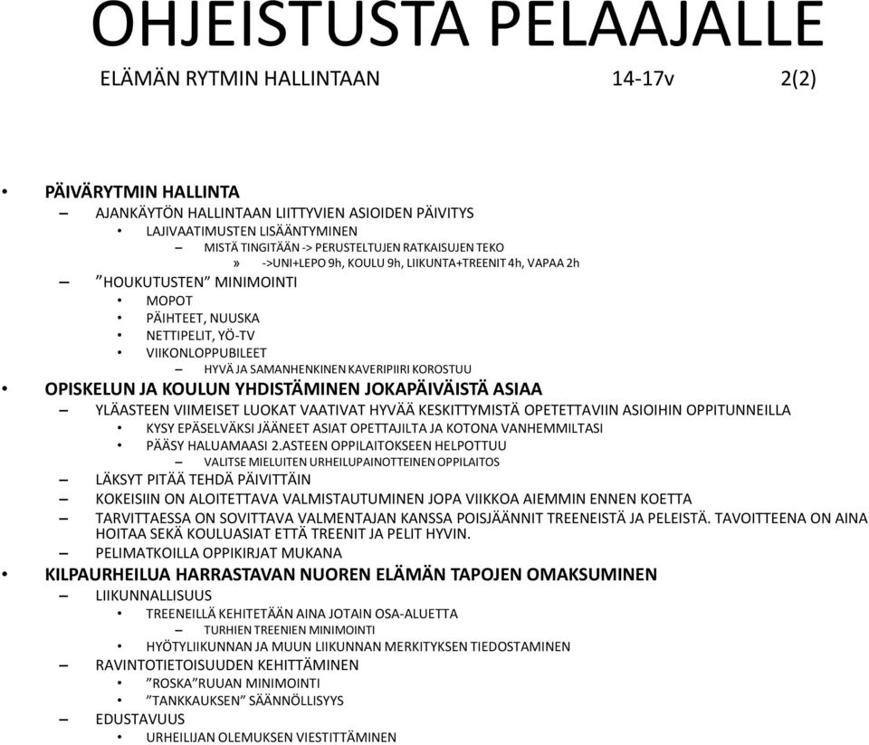 OPISKELUN JA KOULUN YHDISTÄMINEN JOKAPÄIVÄISTÄ ASIAA YLÄASTEEN VIIMEISET LUOKAT VAATIVAT HYVÄÄ KESKITTYMISTÄ OPETETTAVIIN ASIOIHIN OPPITUNNEILLA KYSY EPÄSELVÄKSI JÄÄNEET ASIAT OPETTAJILTA JA KOTONA