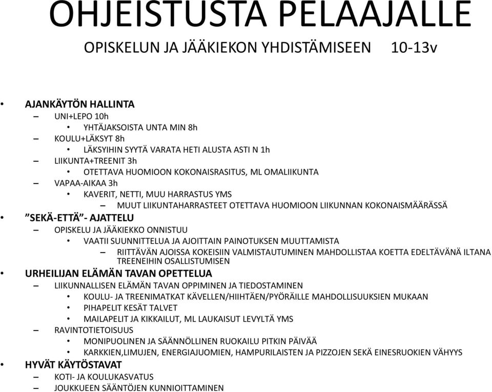 AJATTELU OPISKELU JA JÄÄKIEKKO ONNISTUU VAATII SUUNNITTELUA JA AJOITTAIN PAINOTUKSEN MUUTTAMISTA RIITTÄVÄN AJOISSA KOKEISIIN VALMISTAUTUMINEN MAHDOLLISTAA KOETTA EDELTÄVÄNÄ ILTANA TREENEIHIN