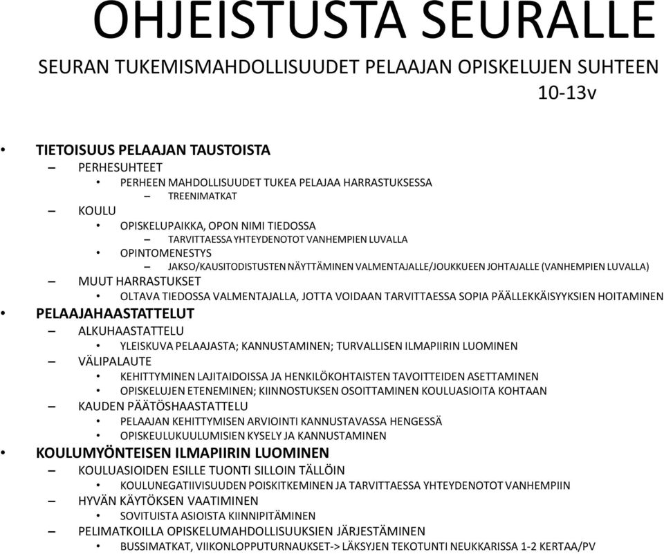 HARRASTUKSET OLTAVA TIEDOSSA VALMENTAJALLA, JOTTA VOIDAAN TARVITTAESSA SOPIA PÄÄLLEKKÄISYYKSIEN HOITAMINEN PELAAJAHAASTATTELUT ALKUHAASTATTELU YLEISKUVA PELAAJASTA; KANNUSTAMINEN; TURVALLISEN