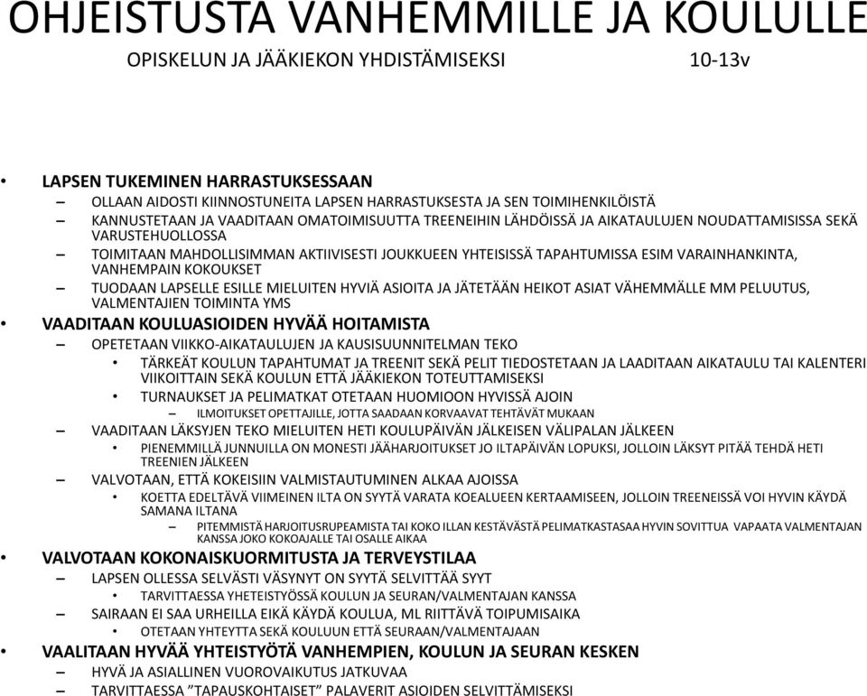 VARAINHANKINTA, VANHEMPAIN KOKOUKSET TUODAAN LAPSELLE ESILLE MIELUITEN HYVIÄ ASIOITA JA JÄTETÄÄN HEIKOT ASIAT VÄHEMMÄLLE MM PELUUTUS, VALMENTAJIEN TOIMINTA YMS VAADITAAN KOULUASIOIDEN HYVÄÄ